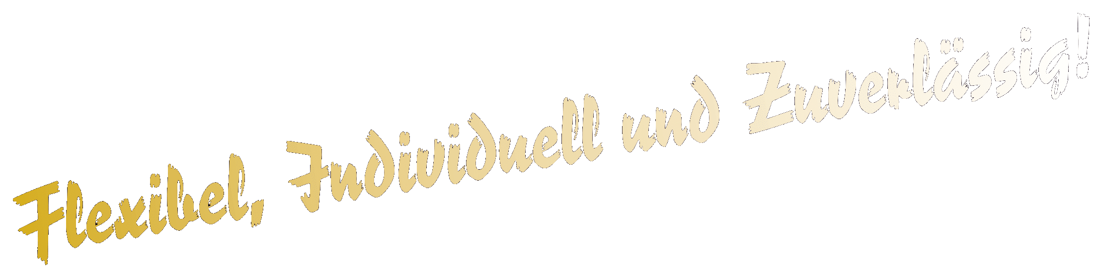 Flexibel, Individuell, Zuverlässig