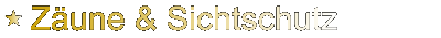 Zaeune &Sichtschutz